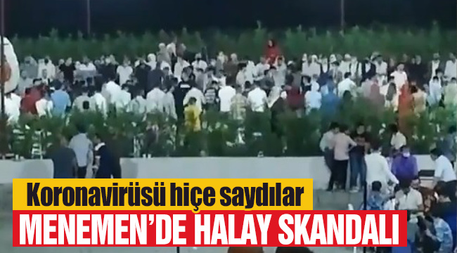 Menemen'de Koronavirüsü hiçe saydılar halay çektiler!