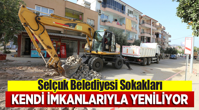 Efes Selçuk Belediyesi sokakları kendi kaynaklarıyla yeniliyor