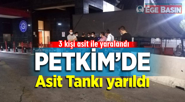 İzmir Aliağa Petkim'de Asit Tankı yarıldı İş Kazasında 3 işçi yaralandı