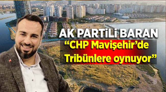 AK Partili Baran’dan, o araziye kamulaştırma tepkisi