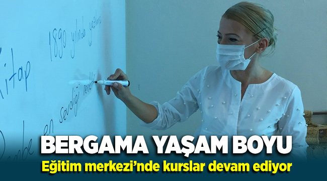 Bergama Yaşam Boyu Eğitim Merkezi’nde kurslar devam ediyor