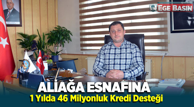 Aliağa Esnafına 1 Yılda 46 Milyonluk Kredi Desteği