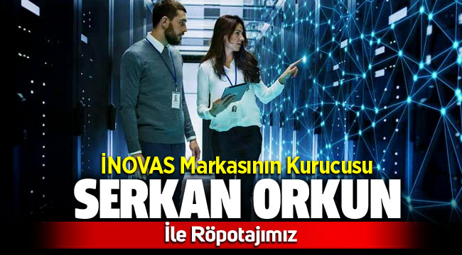 İNOVAS Markasının kurucusu Serkan Orkun ile röportajımız