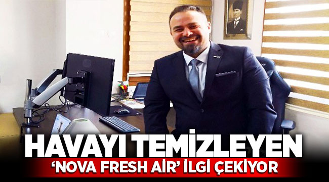 Havadaki virüsleri yok eden Nova Fresh Air ilgi çekiyor