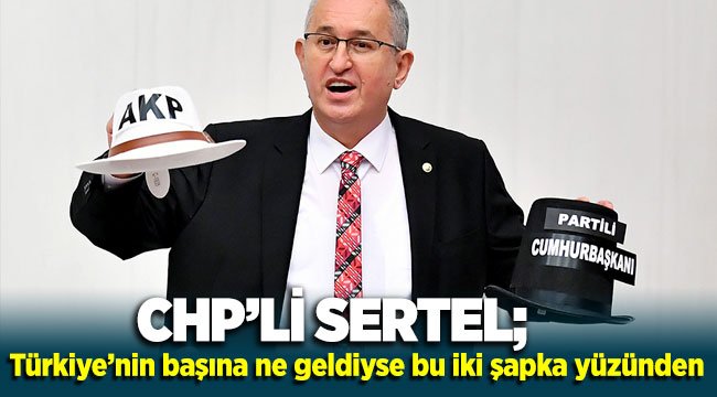 CHP’li Sertel’den şapkalı muhalefet