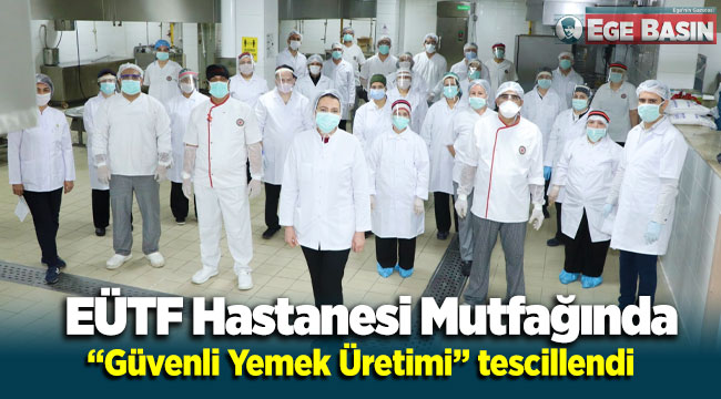 EÜTF Hastanesi Mutfağında “Güvenli Yemek Üretimi” tescillendi
