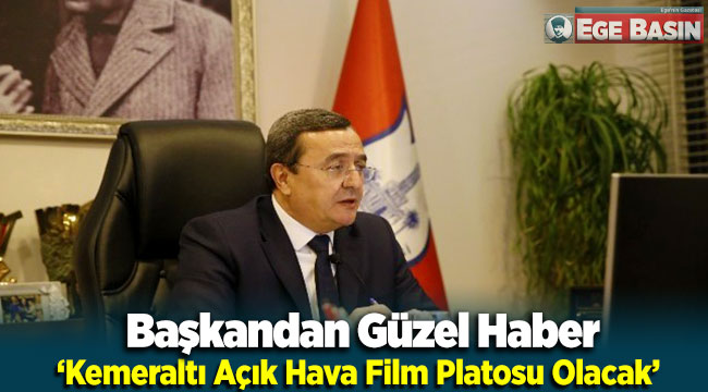 Başkan Batur: Kemeraltı Açık Hava Film Platosu Olacak