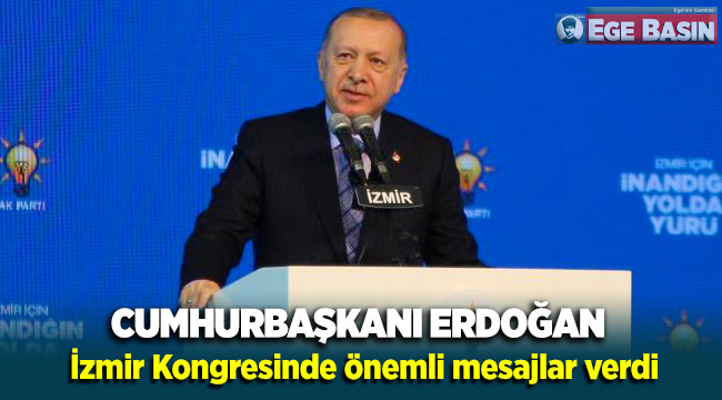 Cumhurbaşkanı Erdoğan İzmir kongresinde önemli mesajlar verdi