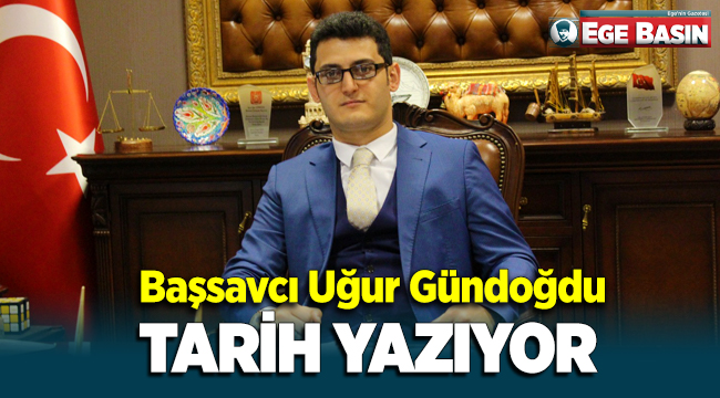 Menemen Cumhuriyet Başsavcısı Uğur Gündoğdu tarih yazıyor!