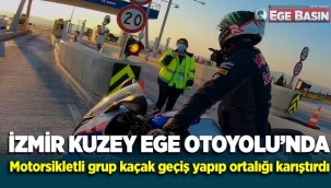 İzmir Kuzey Ege Otoyolu'nda kaçak geçiş yapan motorcular ortalığı birbirine kattı