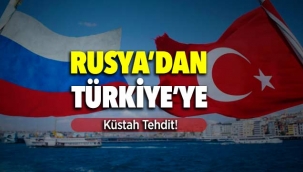 Rusya'dan Türkiye'ye küstah Tehdit