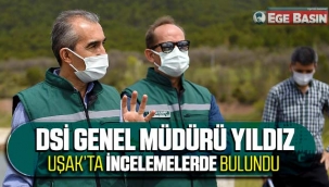 DSİ GENEL MÜDÜRÜ YILDIZ, UŞAK’TA İNCELEMEDE BULUNDU