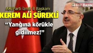 AK Parti İzmir İl Başkanı Kerem Ali Sürekli; “Yangına körükle gidilmez!”
