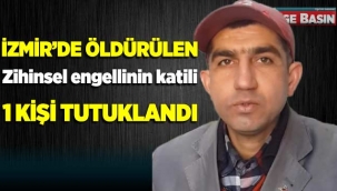 İzmir'de öldürülen zihinsel engelli cinayeti ile ilgili 1 tutuklama