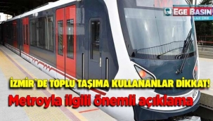 İzmir'de toplu taşım kullananlar dikkat! Metroyla ilgili önemli açıklama!