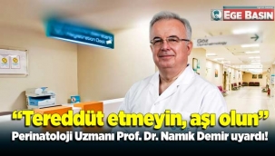 Perinatoloji Uzmanı Prof. Dr. Namık Demir: “Tereddüt etmeyin, aşı olun”