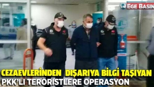 Cezaevlerinden dışarıya bilgi taşıyan PKK'lı teröristlere operasyon