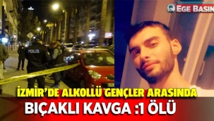 İzmir’de alkollü gençler arasında bıçaklı kavga: 1 ölü