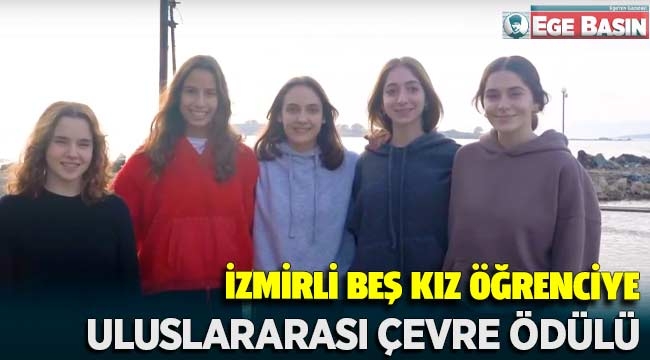 İZMİRLİ BEŞ KIZ ÖĞRENCİYE ULUSLARARASI ÇEVRE ÖDÜLÜ