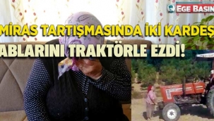 Miras tartışmasında iki kardeş, ablalarını traktörle ezdi
