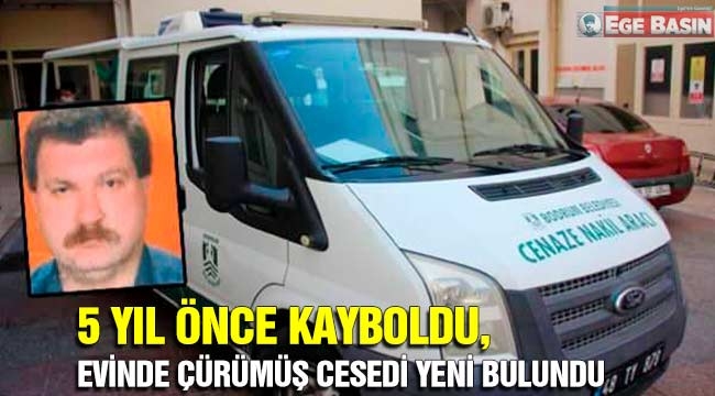 5 yıl önce kayboldu, evinde çürümüş cesedi yeni bulundu