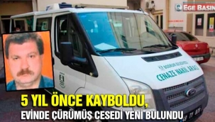5 yıl önce kayboldu, evinde çürümüş cesedi yeni bulundu