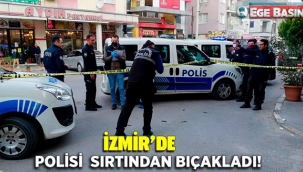 İzmir’de polisin sırtından bıçaklandığı an kamerada