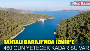 Tahtalı Barajı’nda İzmir’e 460 gün yetecek kadar su var