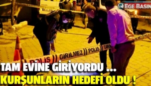Tam evine giriyordu... Kurşunların hedefi oldu!