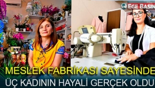 Üç kadın hayalini meslek fabrikası sayesinde gerçekleştirdi