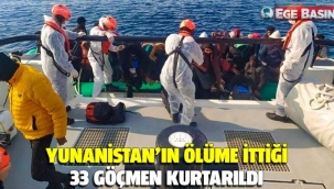 Yunanistan'ın ölüme ittiği 33 göçmen kurtarıldı