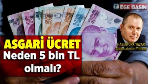 Asgari ücret niye 5 bin lira olmalı? Habertürk yazarı Abdurrahman Yıldırım yazdı