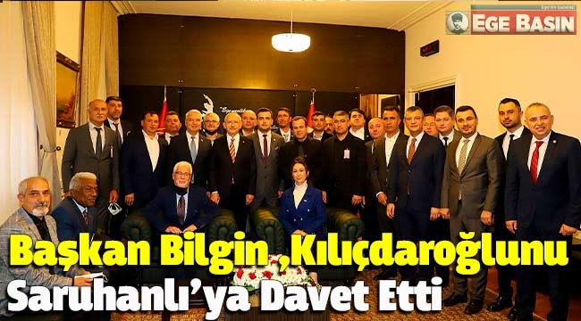 Başkan Bilgin, Kılıçdaroğlu'nu Saruhanlı'ya davet etti