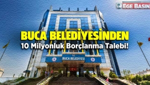 Buca belediyesinden 10 milyonluk borçlanma talebi!