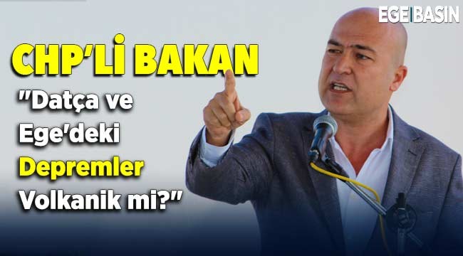 CHP'li Murat Bakan: "Datça ve Ege'deki depremler volkanik mi?"