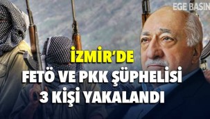 İzmir'de FETÖ ve PKK şüphelisi 3 kişi yakalandı
