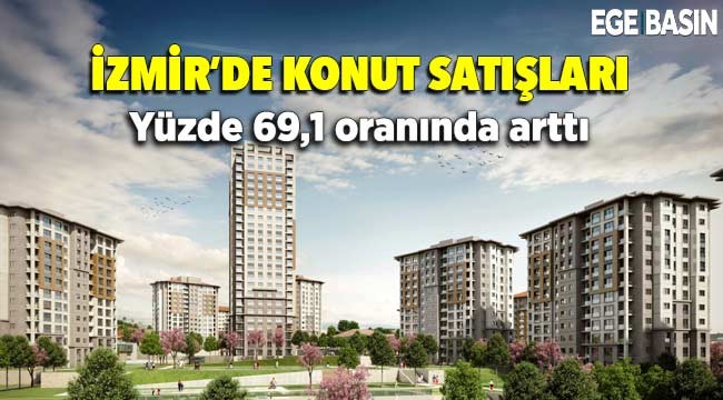 İzmir'de konut satışları yüzde 69,1 oranında arttı