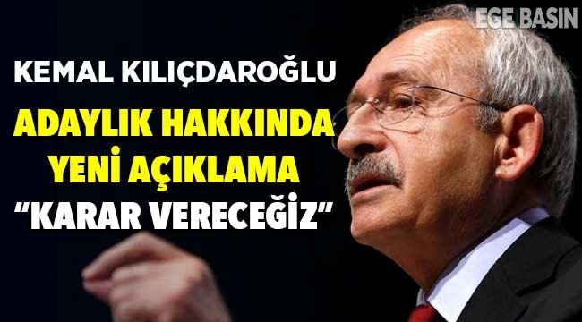 Kemal Kılıçdaroğlu'ndan yeni Cumhurbaşkanı adaylığı açıklaması: Karar vereceğiz!
