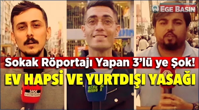 Sokak röportajları Arif Kocabıyık, Hasan Köksoy ve Turan Kural hakkında ev hapsi cezası verildi