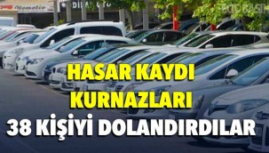Hasar Kaydı kurnazları 38 kişiyi dolandırdı!