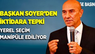 Başkan Soyer'den iktidara tepki: Yerel seçim manipüle ediliyor!