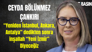 Ceyda Bölünmez Çankırı “Yeniden İstanbul, Ankara, Antalya” dedikten sonra inşallah “Yeni İzmir” Diyeceğiz