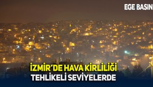 Hava Kirliliği İzmir'de hayatı olumsuz etkiledi işte o görüntüler