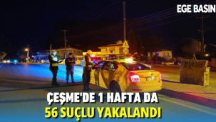 Çeşme'de 1 hafta da 56 suçlu yakalandı