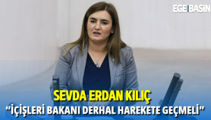 CHP İzmir Milletvekili Sevda Erdan Kılıç, İçişleri Bakanı derhal Müdahale Etmeli