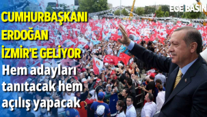 Cumhurbaşkanı Erdoğan İzmir'e geliyor...Hem adayları tanıtacak hem açılış yapacak