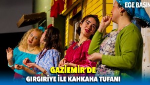 Gaziemir’de Gırgıriye ile kahkaha tufanı