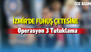 İzmir'de Fuhuş çetesi çökertildi 3 kişi tutuklandı
