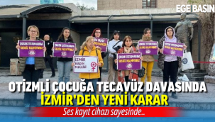 İzmir'de Otizmli çocuğa tecavüz davasında yeni karar