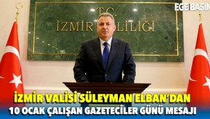 İzmir Valisi Süleyman Elban'dan 10 Ocak Çalışan Gazeteciler Günü Mesajı